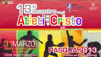 13° Incontro di Pasqua degli Atleti di Cristo - Loppiano 2013